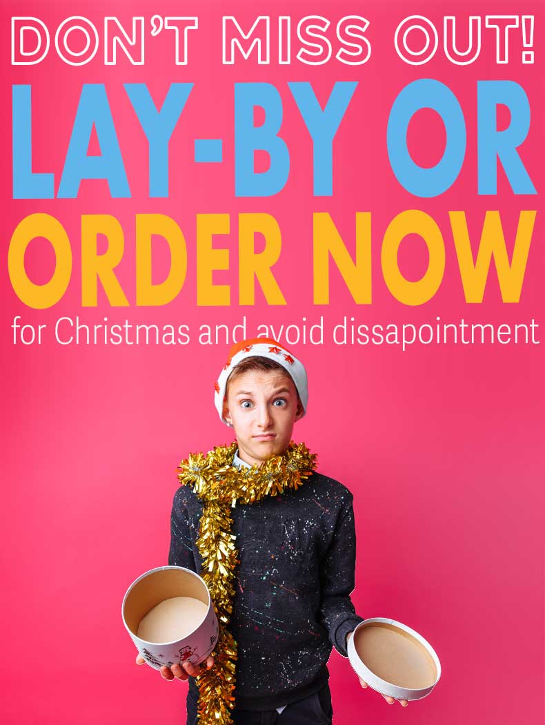 Avoid Christmas FOMO - Layby or Order online NOW!!
