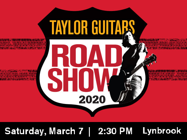 Taylor Guitars Roadshow 2020 | Lynbrook Store Saturday March 7, 2:30pm