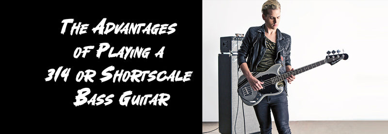 The Advantages of Playing a 3/4 or Shortscale Bass Guitar