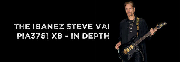 The Ibanez Steve Vai PIA3761 XB - In Depth