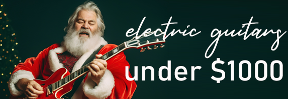 Electric Guitars Under $1000 for the Holiday Season